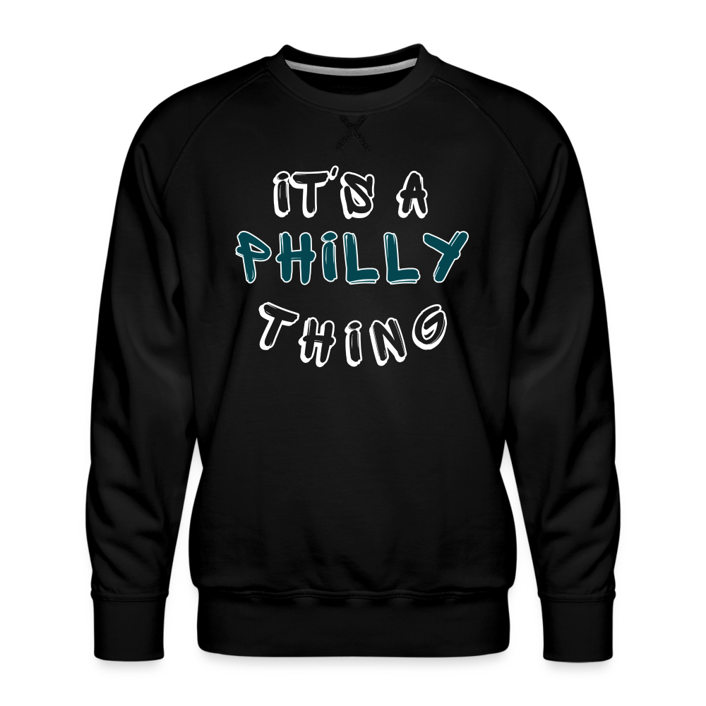 CUSTOM: It's a Philly Thing - Men’s Premium Sweatshirt - black