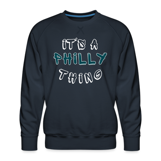 CUSTOM: It's a Philly Thing - Men’s Premium Sweatshirt - navy