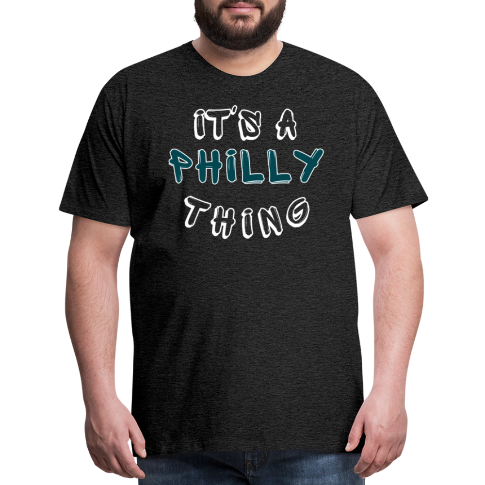 CUSTOM: It's a Philly Thing - Men's Premium T-Shirt - charcoal grey